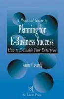 Practical Guide to Planning for E-Business Success - Cassidy, Anita