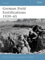 German Field Fortifications 1939-45 - Rottman, Gordon L.