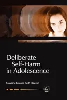 Deliberate Self-Harm in Adolescence - Fox, Claudie a Hawton, Keith a Fox, Claudine
