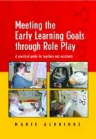 Meeting the Early Learning Goals Through Role Play - Aldridge, Marie