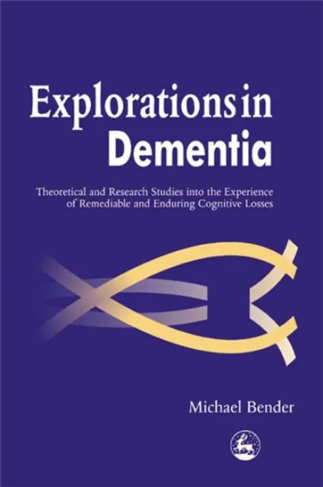 Explorations in Dementia - Bender, Michael