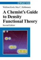 Chemist's Guide to Density Functional Theory - Koch, Wolfram a Holthausen, Max C.