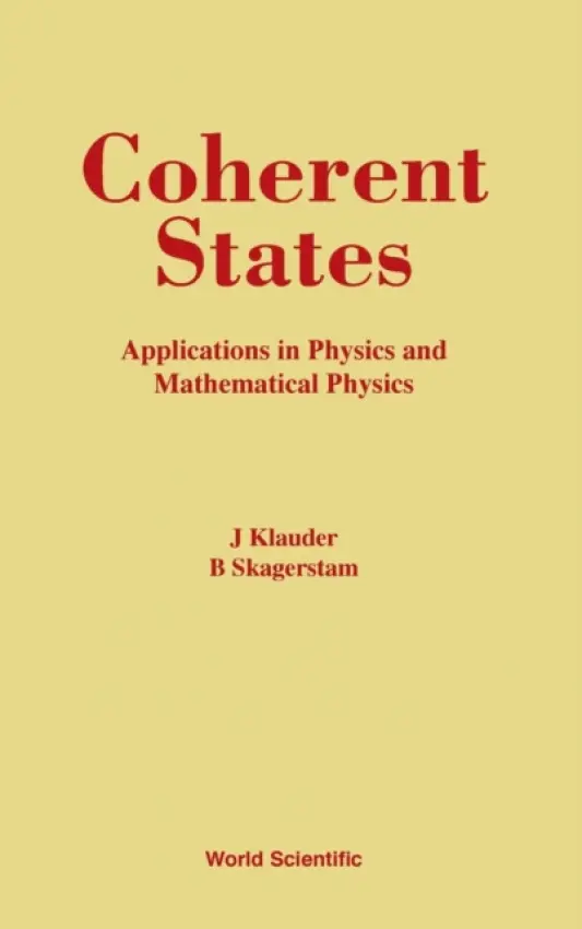 Coherent States: Applications In Physics And Mathematical Physics - Klauder, John R (Univ Of Florida, Usa) a Skagerstam, Bo-sture (Ntnu)