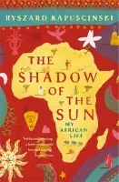 Shadow of the Sun - Kapuscinski, Ryszard
