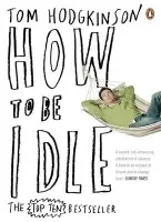 How to be Idle - Hodgkinson, Tom