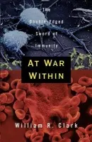 At War Within - Clark, William R. (Professor, Department of Biology, Professor, Department of Biology, University of California, Los Angeles)