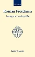 Roman Freedmen During the Late Republic - Treggiari, S.