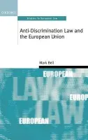 Anti-Discrimination Law and the European Union - Bell, Mark (, Lecturer in Law at the University of Leicester)