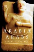Arabia and the Arabs - Hoyland, Robert G.