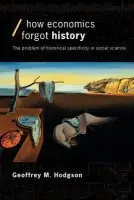 How Economics Forgot History - Hodgson, Geoffrey M