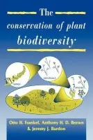 Conservation of Plant Biodiversity - Frankel, Otto Herzberg (Division of Plant Industry CSIRO, Canberra) a Brown, Anthony H. D. (Division of Plant Industry CSIRO, Canberra) a Burdon, Jeremy James (Division of Plant Industry CSIRO, Canberra)