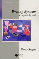 Writing Systems - Rogers, Henry (Departments of Linguistics and Anthropology, University of Toronto, Canada)