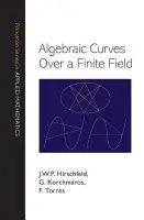 Algebraic Curves over a Finite Field - Hirschfeld, J. W. P. a Korchmaros, Gabor a Torres, Fernando