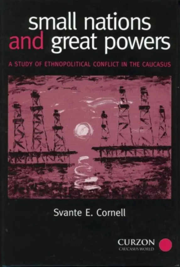 Small Nations and Great Powers - Cornell, Svante (Central Asia-Caucasus Institute  a  Silk Road Studies Program at Johns Hopkins University, UK and Uppsala University, Swede)
