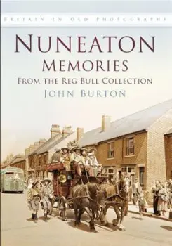 Nuneaton Memories, From the Reg Bull Collection - Burton, John