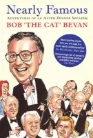 Nearly Famous: Adventures of an After-Dinner Speaker - Bevan, Bob