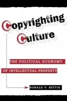 Copyrighting Culture - Bettig, Ronald V.
