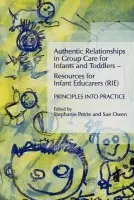 Authentic Relationships in Group Care for Infants and Toddlers - Resources for Infant Educarers (RIE) Principles into Practice - Petrie, Stephanie a Owen, Sue