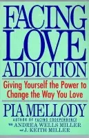 Facing Love Addiction - Mellody, Pia a Miller, Andrea Wells a Miller, J. Keith