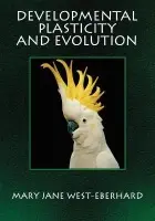 Developmental Plasticity and Evolution - West-Eberhard, Mary Jane (Senior Scientist, Senior Scientist, Smithsonian Tropical Research Institute)