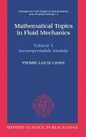 Mathematical Topics in Fluid Mechanics: Volume 1: Incompressible Models - Lions, Pierre-Louis (Professor of Mathematics, University of Paris-Dauphine, and of Applied Mathematics, Professor of Mathematics, University of Paris-Dauphine, and of Applied Mathematics, Ecole Polytechnique, France)