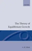 Theory of Equilibrium Growth - Dixit, A. K. (Professor of Economics, Professor of Economics, Warwick University)
