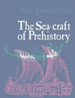 Sea-Craft of Prehistory - Johnstone, Paul