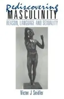 Rediscovering Masculinity - Seidler, Victor J.