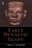 Early Dynastic Egypt - Wilkinson, Toby A.H.