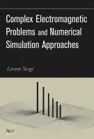 Complex Electromagnetic Problems and Numerical Simulation Approaches - Sevgi, Levent (Istanbul Technical University)