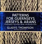 Patterns for Guernseys, Jerseys & Arans - Thompson, Gladys