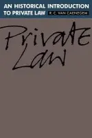 Historical Introduction to Private Law - Caenegem, R. C. van (Universiteit Gent, Belgium)