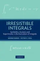 Irresistible Integrals - Boros, George (Xavier University of Louisiana) a Moll, Victor (Tulane University, Louisiana)