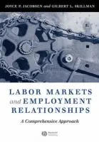 Labor Markets and Employment Relationships - Jacobsen, Joyce (Wesleyan University, USA) a Skillman, Gilbert (Wesleyan University, USA)