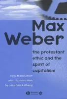 Protestant Ethic and the Spirit of Capitalism - Weber, Max (Late of the Universities of Freiburg, Heidelburg and Munich)
