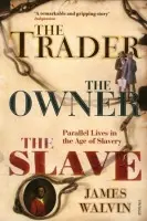 Trader, The Owner, The Slave - Walvin, Professor James