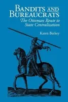 Bandits and Bureaucrats - Barkey, Karen