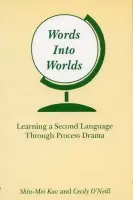 Words Into Worlds - Kao, Shin-Mei a O'Neill, Cecily