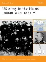 US Army in the Plains Indian Wars, 1865 - 91 - Chun, Clayton K.S.