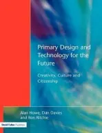 Primary Design and Technology for the Future - Howe, Alan a Davies, Dan a Ritchie, Ron