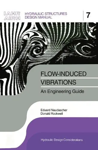 Flow-induced Vibrations: an Engineering Guide - Naudascher, Eduard