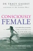 Consciously Female - Spencer, Paula a Gaudet, Tracy