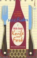 With Bold Knife and Fork - Fisher, M.F.K.