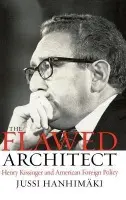 Flawed Architect - Hanhimaki, Jussi M. (Professor of International History and Politics at Graduate Institute of International Studies, Geneva a  and Fellow, Professor of International History and Politics at Graduate Institute of International Studies, Geneva a  and Fellow, Wo
