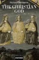 Christian God - Swinburne, Richard (Nolloth Professor of the Philosophy of the Christian Religion, Nolloth Professor of the Philosophy of the Christian Religion, University of Oxford)