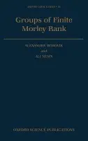 Groups of Finite Morley Rank - Borovik, Alexandre (Lecturer in Mathematics, Lecturer in Mathematics, University of Manchester Institute of Science and Technology) a Nesin, Ali (Associate Professor of Mathematics, Associate Professor of Mathematics, University of California at Irvine)