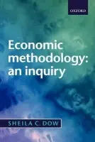 Economic Methodology - Dow, Sheila (, Professor of Economics, Stirling University)