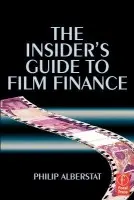 Insider's Guide to Film Finance - Alberstat, Philip (Partner at law firm Osborne Clarke, London, UK)