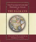 Palgrave Concise Historical Atlas of the Balkans - Hupchick, D. a Cox, H.