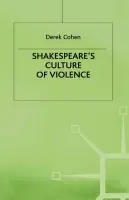 Shakespeare's Culture of Violence - Cohen, D.